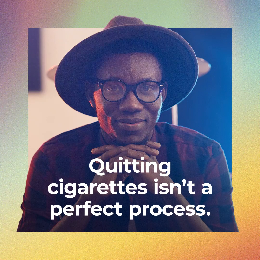 Quitting cigarettes isn’t a perfect process. It often takes several tries to quit for good. With every try, you learn more about what works for you. Learn more to help you quit at EveryTryCounts.gov.